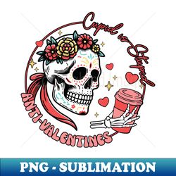 Cupid Is Stupid - Instant Sublimation Digital Download - Unleash Your Inner Rebellion