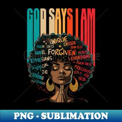 Black Strong Woman God Says I Am Afro Girl African American - Decorative Sublimation PNG File - Create with Confidence