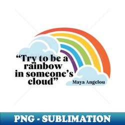 Try to be a rainbow - Premium PNG Sublimation File - Fashionable and Fearless