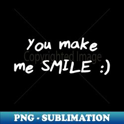 You make me smile - Trendy Sublimation Digital Download - Instantly Transform Your Sublimation Projects