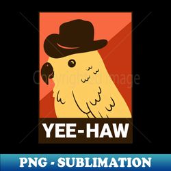 Yee-Haw - Artistic Sublimation Digital File - Perfect for Creative Projects