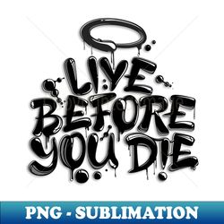 Live Before You Die - Trendy Sublimation Digital Download - Boost Your Success with this Inspirational PNG Download