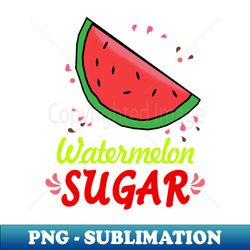 Watermelon Sugar - PNG Sublimation Digital Download - Defying the Norms