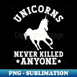 Unicorns Never Killed Anyone - Atheist Atheism - Digital Sublimation Download File - Instantly Transform Your Sublimation Projects