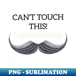 Cant Touch This - Sublimation-Ready PNG File - Perfect for Creative Projects