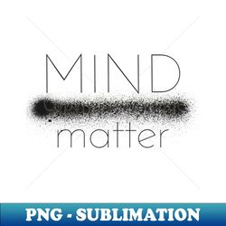 Mind Over Matter Mental Health Awarness - High-Quality PNG Sublimation Download - Defying the Norms