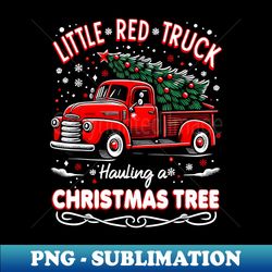 Little Red Truck Hauling A Christmas Tree - Digital Sublimation Download File - Instantly Transform Your Sublimation Projects