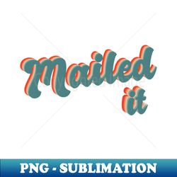 mailed it design for a mail carrier - png transparent sublimation design - vibrant and eye-catching typography