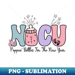nicu poppin bottles for the new year - exclusive png sublimation download - fashionable and fearless
