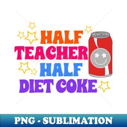 Half Teacher Half Diet Coke - Elegant Sublimation PNG Download - Perfect for Sublimation Art