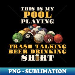 This Is My Pool Playing Trash Talking Beer Drinking - Creative Sublimation PNG Download - Create with Confidence