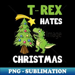 t-rex hates christmas gift - trendy sublimation digital download - bring your designs to life