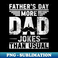Fathers Day More Dad Jokes Than Usual - Dad Joke Fathers Day - Trendy Sublimation Digital Download - Perfect for Personalization