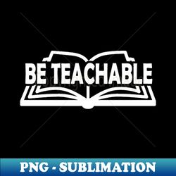 Be Teachable - Vintage Sublimation PNG Download - Perfect for Sublimation Art