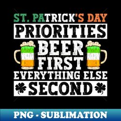 St Patricks Day Priorities Beer First Everything Else Second - - Vintage Sublimation PNG Download - Stunning Sublimation Graphics