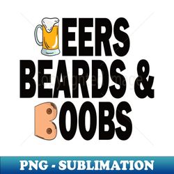 Beers Beards  Boobs - Digital Sublimation Download File - Perfect for Personalization