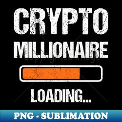 Crypto Millionaire Loading I - Premium PNG Sublimation File - Perfect for Creative Projects
