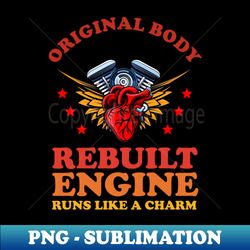 Original Body Rebuilt Engine Runs Like A Charm - Special Edition Sublimation PNG File - Revolutionize Your Designs