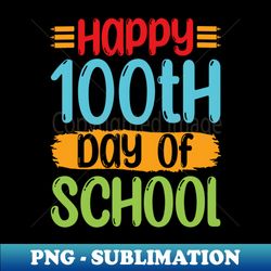 Happy 100Th Day of School - Decorative Sublimation PNG File - Perfect for Sublimation Art