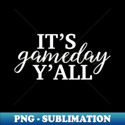 Its Game Day Yall Football Baseball Basketball  Soccer - Creative Sublimation PNG Download - Perfect for Personalization