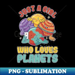 Just A Girl Who Loves Planets - Planet Solar System Space - Sublimation-Ready PNG File - Bold & Eye-catching