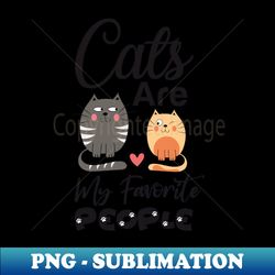 Cats are my favorite people - PNG Transparent Sublimation Design - Instantly Transform Your Sublimation Projects