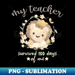 My Teacher Survived 100 Days Of Me Gift Idea For Kid Student 100 Days Celebration - Elegant Sublimation PNG Download - Perfect for Sublimation Mastery
