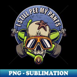 I Still Pee in my Pants Scuba Diver Skull - Premium PNG Sublimation File - Enhance Your Apparel with Stunning Detail