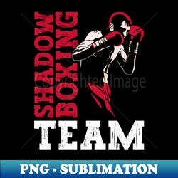 Shadow Boxing Team - Shadow Boxing Boxer Boxing - High-Quality PNG Sublimation Download - Capture Imagination with Every Detail