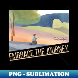 embrace the journey - instant png sublimation download - defying the norms