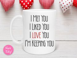 I Love You Valentine s Day Mug, I m Keeping You Mug, Valentines Day Gift, Love Quote Mug, Love Mug for Fiance , Mug for