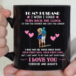 To My Husband Coffee Mug Gift, I Wish I Could Turn Back The Clock Husband And Wife Mug, I Love You Forever And Always Be
