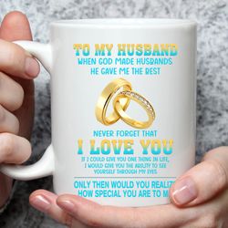 to my husband coffee mug, when god made husbands he gave me the best mug gift, never forget that i love you coffee mug g
