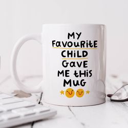 My Favourite Child Gave Me This Mug   Personalised Gift, Funny Gift For Mum, Dad, Birthday Gift, Fathers Day, Mothers Da