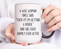 boxer mug for boxer mom, boxer mug gift for boxer lovers, dog mug a wise woman once said boxer mom gifts funny fuck mug