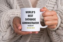 Custom Name Worlds Best Database Administrator Mug  Coffee Tea Mugs Best Database Administrator Gift Personalized Mugs W