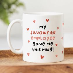 My Favourite Employee Gave Me This Mug   Funny Birthday Gift For Boss, Work Friend Gift, Gift From Employee