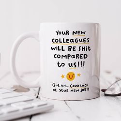 Your New Colleagues Will Be Shit Mug  Funny New Job Gift, Personalised Mug, Congratulations, Leaving Job, Office Colleag