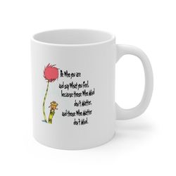 lorax coffee mug, be who you are and say what you feel, because those who mind dont matter and those who matter dont