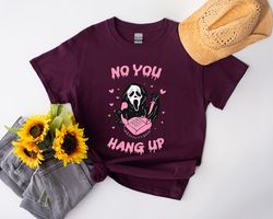 No You Hang Up Shirt,Halloween T-shirt,Ghostface Valentine Shirt, Funny Ghostface Shirt,Scream Shirt, Funny Valentine Sh