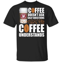 Coffee Doesnt Ask Silly Question Costa Coffee T-shirt