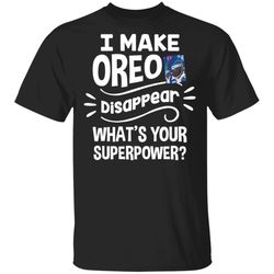 I Make Oreo T-shirt Disappear Whats Your Superpower Tee