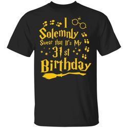 I Solemnly Swear That Its My 31st Birthday T-shirt Harry Potter Tee