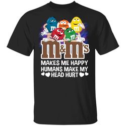M&Ms Makes Me Happy Humans Make My Head Hurt T-shirt