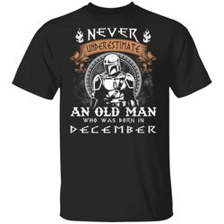 Never Underestimate A December Old Man Mandalorian T-shirt