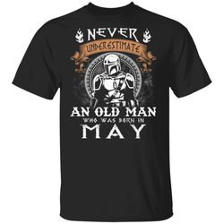 never underestimate a may old man mandalorian t-shirt