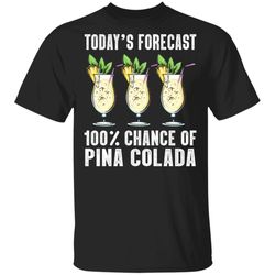 Todays Forecast 100 Pina Colada T-shirt Cocktail Tee