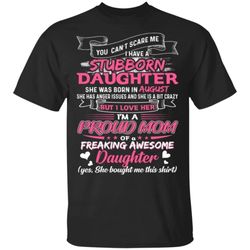 you cant scare me i have august stubborn daughter t-shirt for mom
