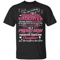 you cant scare me i have december stubborn daughter t-shirt for mom