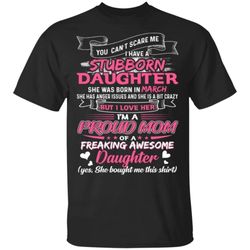 you cant scare me i have march stubborn daughter t-shirt for mom